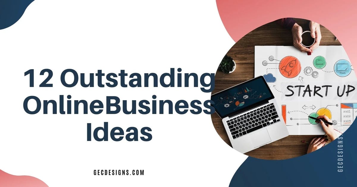 12 Outstanding online business ideas you can start today