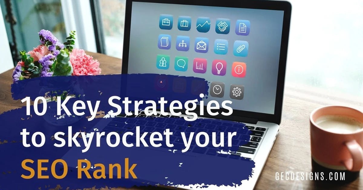 10 key strategies to skyrocket your SEO Rank - A beginner's guide