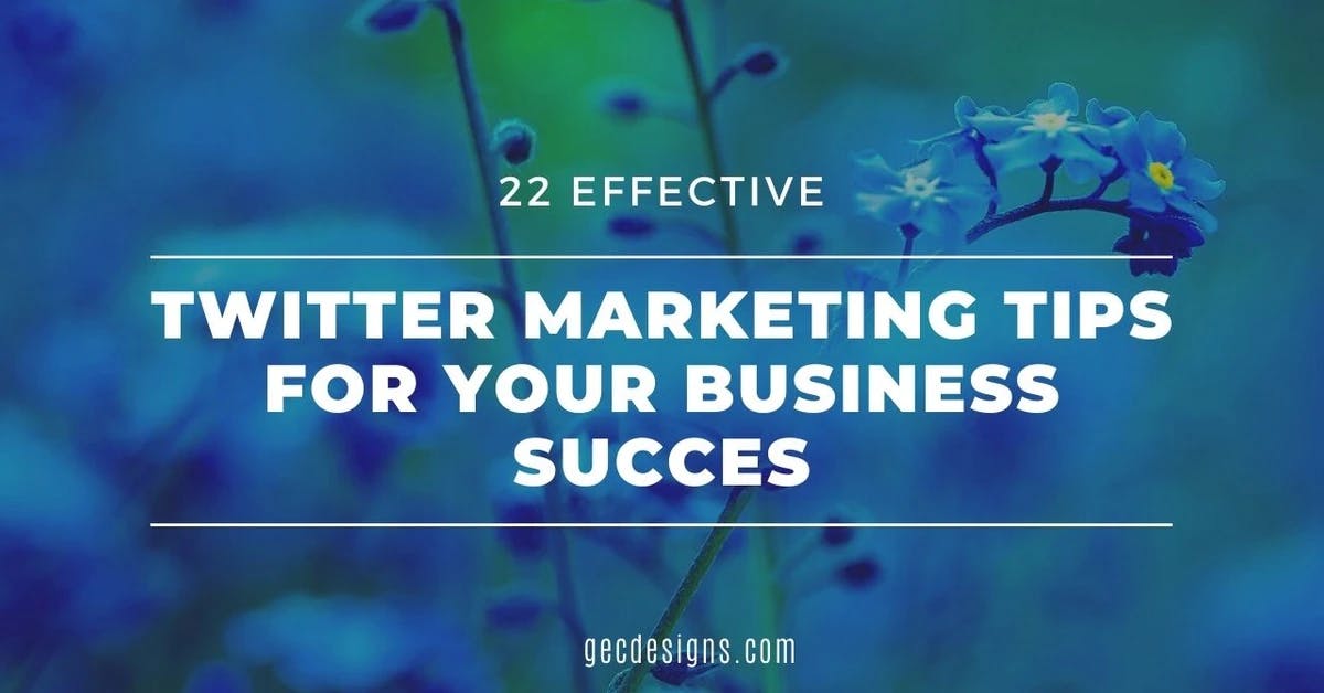 22 Effective Twitter Marketing tips for your Business success