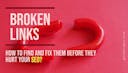 What are broken links? how to find and fix them before they hurt your SEO?