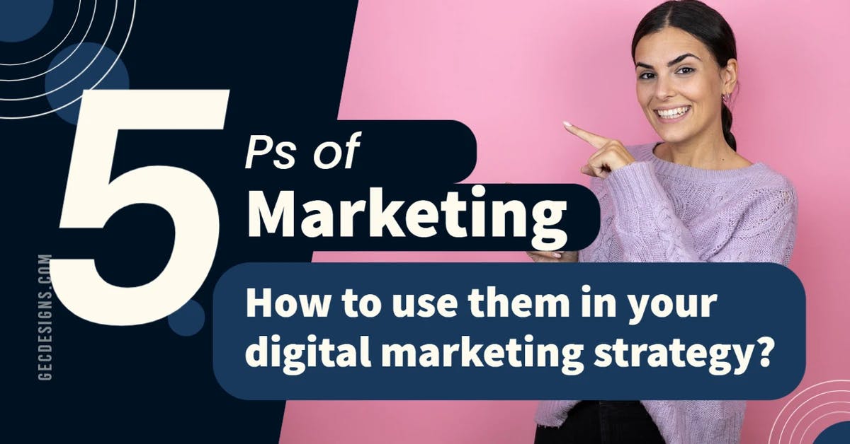 What are the 5 Ps of Marketing? -  How to use them in your digital marketing strategy?